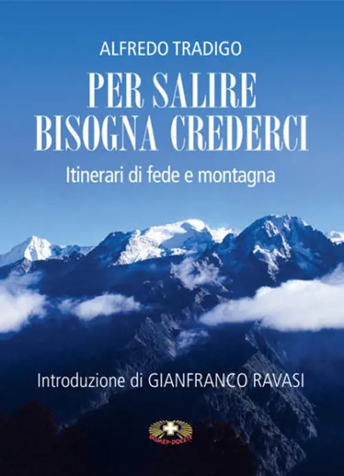 Per salire bisogna crederci. Itinerari di fede e montagna Offerta Speciale
