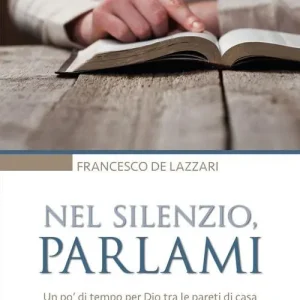 Vendita Finale Nel silenzio, parlami. Un po‘ di tempo per Dio tra le pareti di casa