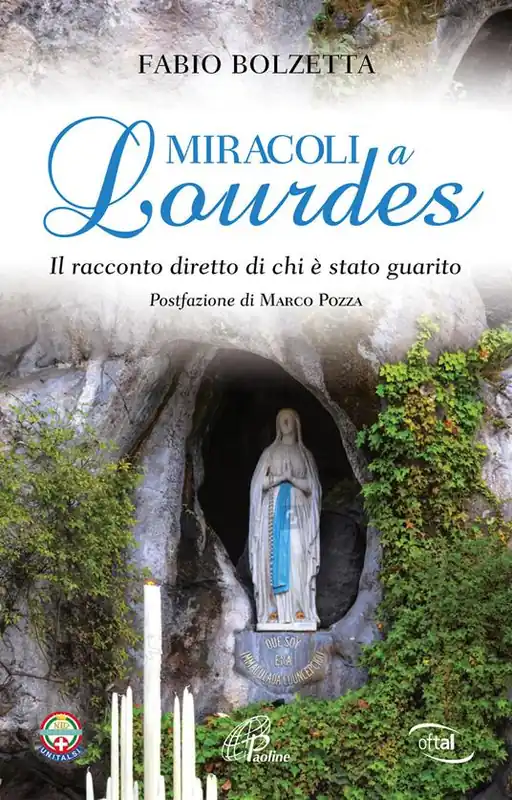 Miracoli a Lourdes. Il racconto diretto di chi è stato guarito Ultimissimo Modello