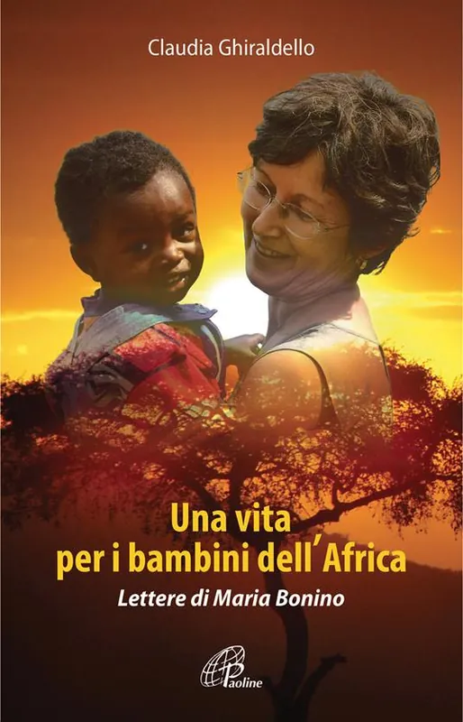 Bestseller Una vita per i bambini dell‘Africa. Lettere di Maria Bonino. Ediz. illustrata