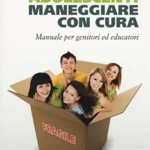 Bestseller Adolescenti. Maneggiare con cura. Manuale per genitori ed educatori