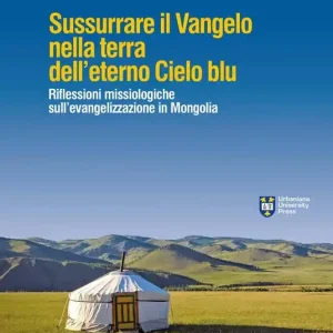 Sussurrare il Vangelo nella terra dell‘eterno cielo blu. Per un dialogo profetico in Mongolia Solo Oggi