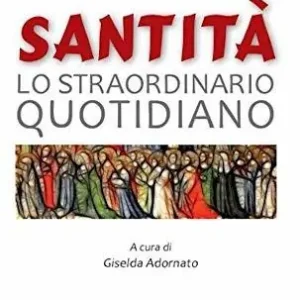 Santità. Lo straordinario quotidiano Acquista Ora