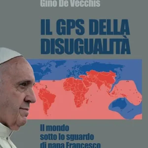 Pagamento Sicuro Il GPS della disugualità. Il mondo sotto lo sguardo di papa Francesco