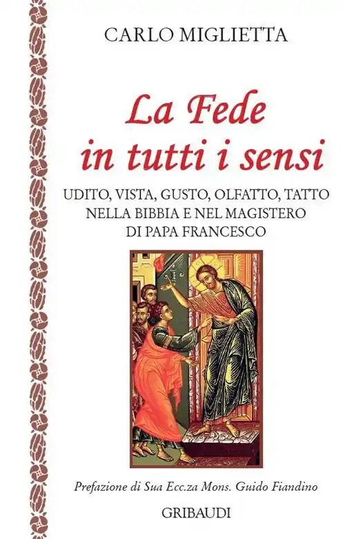 La fede in tutti i sensi. Udito, vista, gusto, olfatto, tatto nella Bibbia e nel magistero di Francesco Spedito Oggi