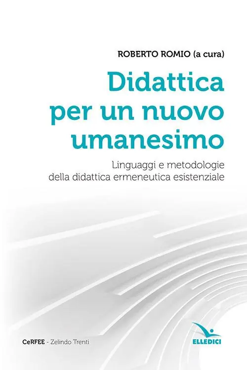 Didattica per un nuovo umanesimo. Linguaggi e metodologie della didattica ermeneutica esistenziale Soddisfatti O Rimborsati