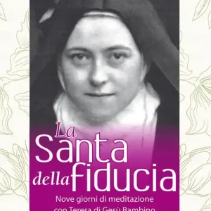 Affare La Santa della fiducia. Nove giorni di meditazione con Teresa di Gesù Bambino