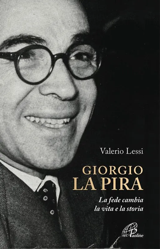 Spedito Oggi Giorgio la Pira. La fede cambia la vita e la storia
