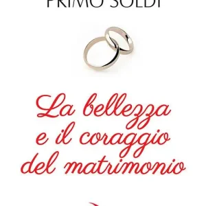 Subito Disponibile La bellezza e il coraggio del matrimonio