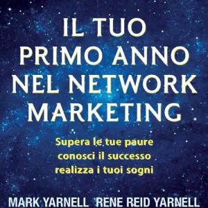 Novità Il tuo primo anno nel network marketing. Supera le paure, conosci il successo, realizza i tuoi sogni