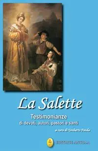 Soddisfatti O Rimborsati La Salette. Testimonianze di devoti, autori, pastori e santi