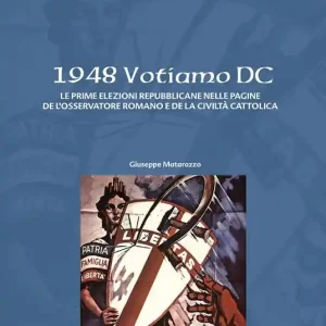 Reso Gratuito 1948 Votiamo DC. Le prime elezioni repubblicane nelle pagine de L‘Osservatore Romano e de La Civiltà Cattolica