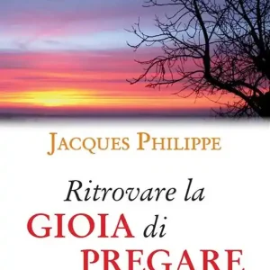 Ritrovare la gioia di pregare Offerta