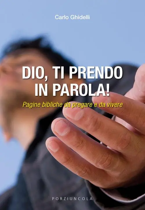 Soddisfatti O Rimborsati Dio, ti prendo in parola! Pagine bibliche da pregare e da vivere