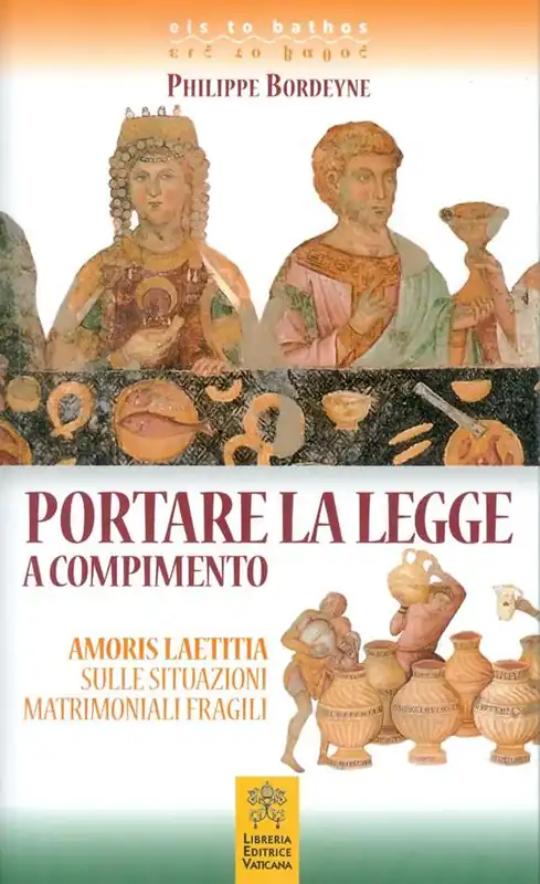 Portare la legge a compimento. Amoris Laetitia sulle situazioni matrimoniali fragili Vendita Finale