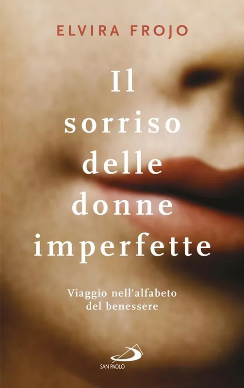 Il sorriso delle donne imperfette. Viaggio nell’alfabeto del benessere Solo Oggi