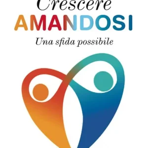 Crescere amandosi. Una sfida possibile Consegna Rapida