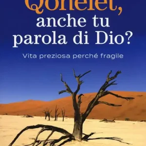Qohelet, anche tu parola di Dio? Vita preziosa perché fragile Ordina Subito