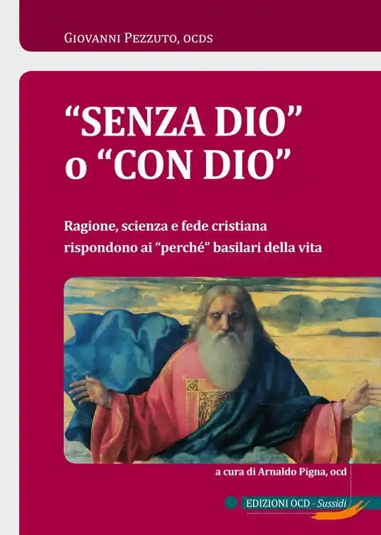 «Senza Dio» o «con Dio». Ragione, scienza e fede cristiana rispondono ai «perché» basilari della vita Soddisfatti O Rimborsati