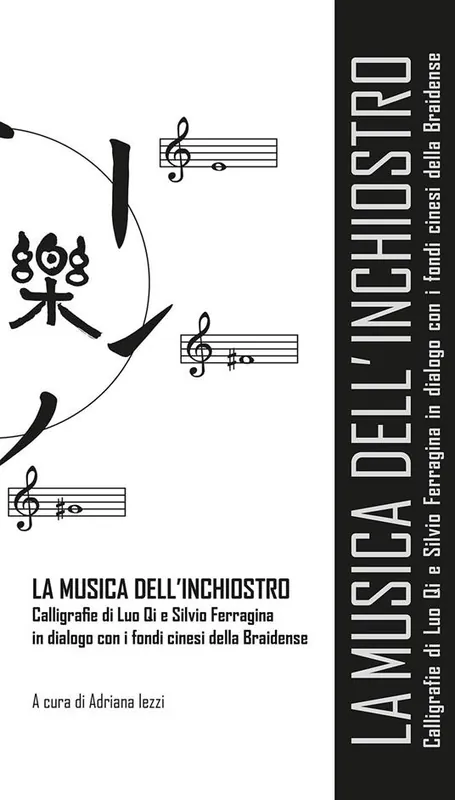La musica dell’inchiostro. Calligrafie di Luo Qi e Silvio Ferragina in dialogo con i fondi cinesi della Braidense. Catalogo della mostra (Milano, 21 marzo-28 aprile 2018). Ediz. illustrata Promozione Esclusiva