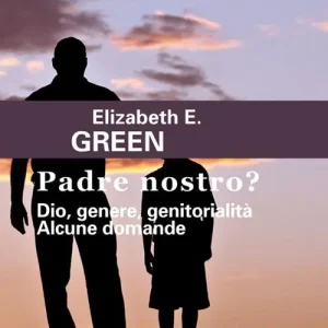 Padre Nostro? Dio, genere, genitorialità. Alcune domande Quantità Limitata