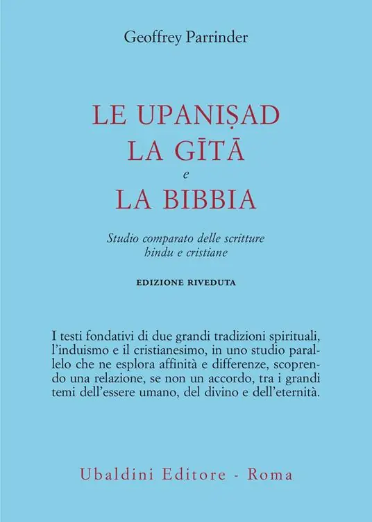 Le Upanishad, la Gita e la Bibbia. Studio comparato delle scritture hindu e cristiane Ordina Subito