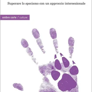 Politiche dell’antispecismo. Superare lo specismo con un approccio intersezionale Subito Disponibile