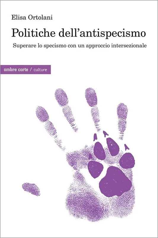 Politiche dell’antispecismo. Superare lo specismo con un approccio intersezionale Subito Disponibile