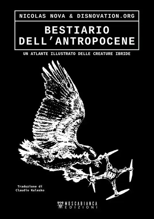 Bestiario dell’antropocene. Un atlante illustrato delle creature ibride Scelto Dai Clienti