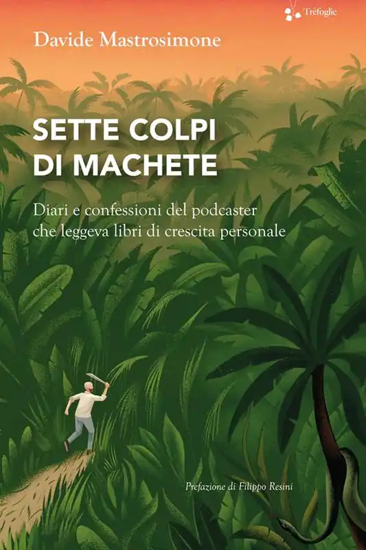 Sette colpi di machete. Diari e confessioni del podcaster che leggeva libri di crescita personale Ultima Occasione