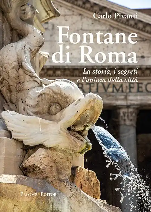 Nuovo Arrivo Fontane di Roma. La storia, i segreti e l‘anima della città