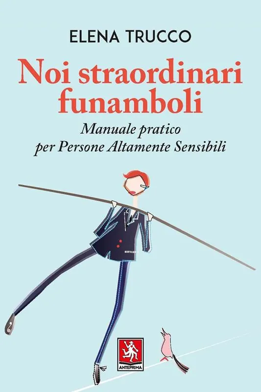 Noi straordinari funamboli. Manuale pratico per persone altamente sensibili Affare