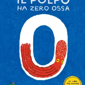 Il polpo ha zero ossa. Un libro per contare e scoprire il mondo Quantità Limitata