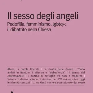 Il sesso degli angeli. Pedofilia, femminismo, lgbtq+ il dibattito della Chiesa Novità