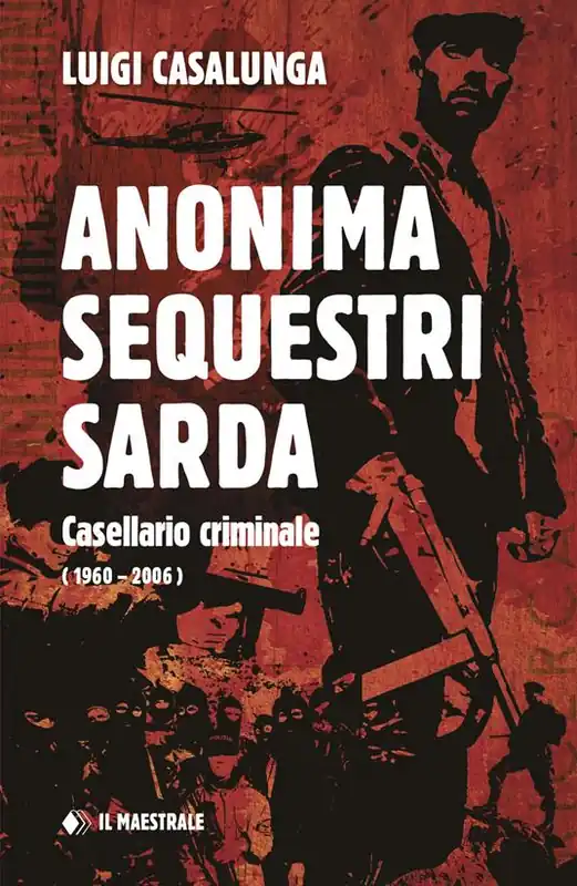 Popolare Anonima sequestri sarda. Casellario criminale (1960-2006)