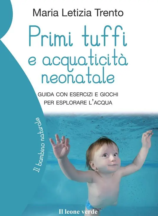 Acquista Ora Primi tuffi e acquaticità neonatale. Guida con esercizi e giochi per esplorare l‘acqua