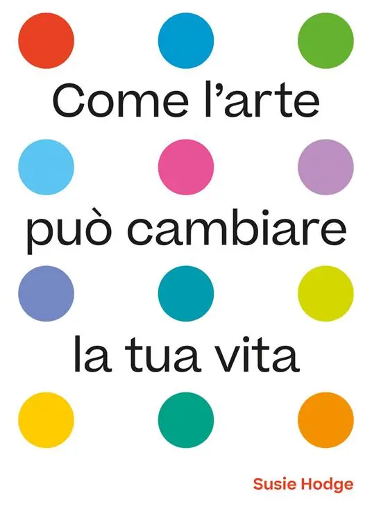 Saldi Come l‘arte può cambiare la tua vita. Ediz. illustrata