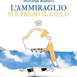 L‘ammiraglio si è preso il cielo. Ediz. a colori Occasione Imperdibile