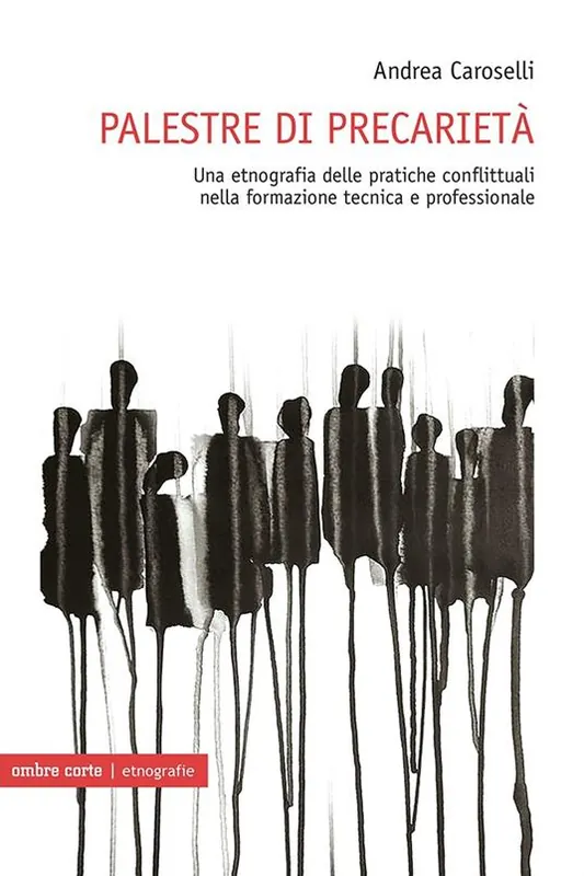 Promozione Esclusiva Palestre di precarietà. Una etnografia delle pratiche conflittuali nella formazione tecnica e professionale