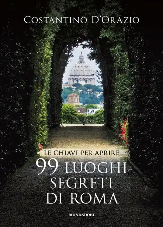 Le chiavi per aprire 99 luoghi segreti di Roma. Nuova ediz. Offerta Lampo