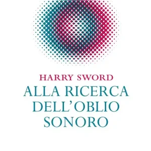 Compra Oggi Stesso Alla ricerca dell‘oblio sonoro