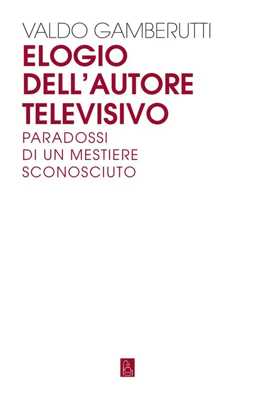 Offerta Del Giorno Elogio dell‘autore televisivo. Paradossi di un mestiere sconosciuto