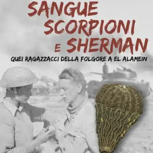 Sabbia sangue scorpioni e Sherman. Quei ragazzacci della folgore a El Alamein Prezzo Scontato