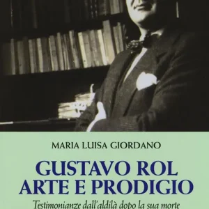 Gustavo Rol arte e prodigio. Testimonianze dal‘aldilà dopo la sua morte Pagamento Sicuro