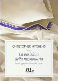 La posizione della missionaria. Teoria e pratica di Madre Teresa Prezzo Scontato