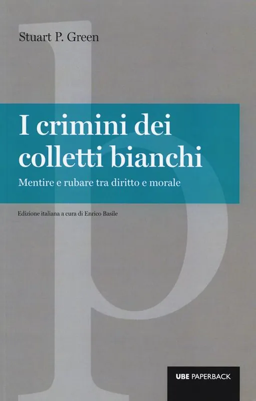 I crimini dei colletti bianchi. Mentire e rubare tra diritto e morale Nuovo Arrivo