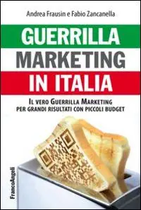 Guerrilla marketing in Italia. Il vero guerrilla marketing per i grandi risultati con piccoli budget Prezzo Di Fabbrica