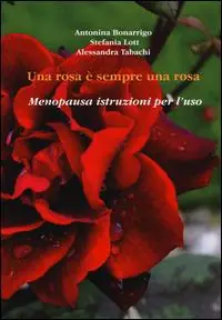 Ultime Pezzi Una rosa è sempre una rosa. Menopausa istruzioni per l‘uso