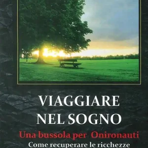 Nuova Collezione Viaggiare nel sogno. Una bussola per onironauti. Come recuperare le ricchezze nascoste nei nostri sogni