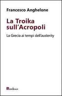 La Troika sull‘Acropoli. La Grecia ai tempi dell‘austerity Consegna Rapida
